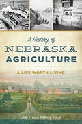 A History of Nebraska Agriculture: A Life Worth Living - Paperback