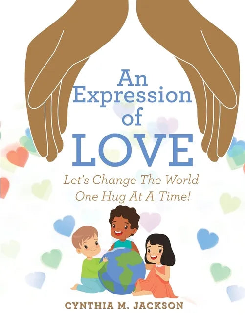 An Expression of Love: Let's Change the World One Hug at a Time! - Paperback
