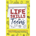 Life Skills for Teens: Practical Strategies to Overcome Self-doubt & Build Confidence, Boost Test Scores and Kick Start Your Game Plan for Ex - Paperback