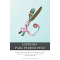 Hipnosis para perder peso: Pérdida rápida de peso con autohipnosis para recuperar la autoestima y dejar de comer emocionalmente - Paperback