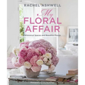 Rachel Ashwell: My Floral Affair: Whimsical Spaces and Beautiful Florals - Hardcover