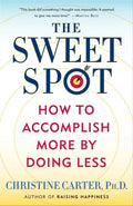 The Sweet Spot: How to Accomplish More by Doing Less - Paperback