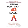 Hiring Your Right Number 2 Leader: Gain More Time. Earn More Income. Create More Impact. - Hardcover