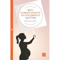 Why Human Rights in Childbirth Matter - Paperback