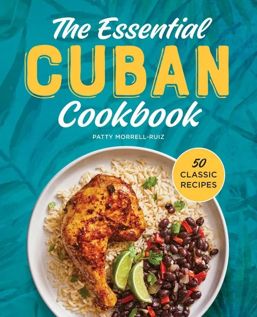 The Essential Cuban Cookbook: 50 Classic Recipes - Hardcover