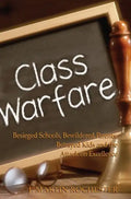 Class Warfare: Besieged Schools, Bewildered Parents, Betrayed Kids and the Attack on Excellence - Paperback