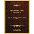 History Of Butte County, California V1: History Of California From 1513 To 1850 (1882) - Paperback