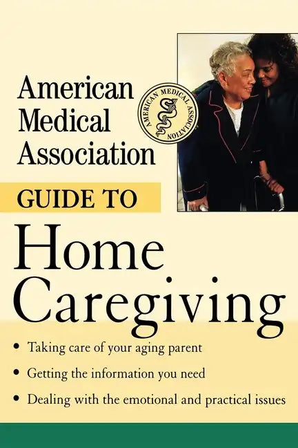 American Medical Association Guide to Home Caregiving - Paperback