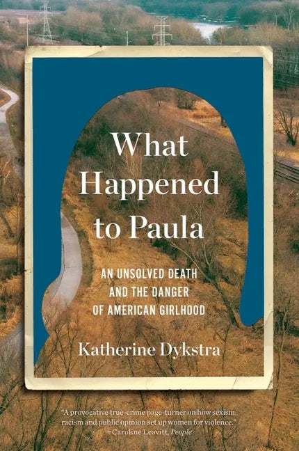 What Happened to Paula: An Unsolved Death and the Danger of American Girlhood - Paperback