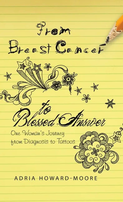From Breast Cancer to Blessed Answer: One Woman's Journey from Diagnosis to Tattoos - Hardcover