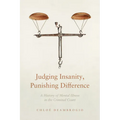 Judging Insanity, Punishing Difference: A History of Mental Illness in the Criminal Court - Hardcover