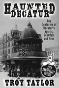 Haunted Decatur: 25th Anniversary Edition: Two Centuries of Decatur's Spirits, Scandals, and Sins - Paperback