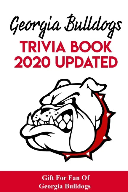 Georgia Bulldogs Trivia Book - 2020 Updated Gift For Fan Of Georgia Bulldogs: Family Trivia Book - Paperback