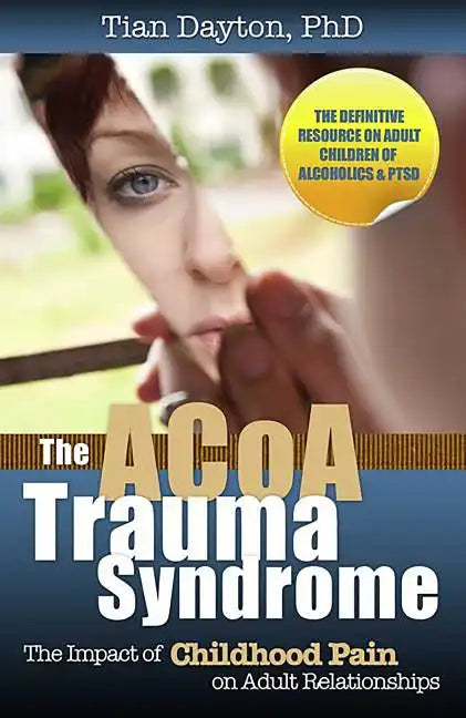 The ACoA Trauma Syndrome: The Impact of Childhood Pain on Adult Relationships - Paperback
