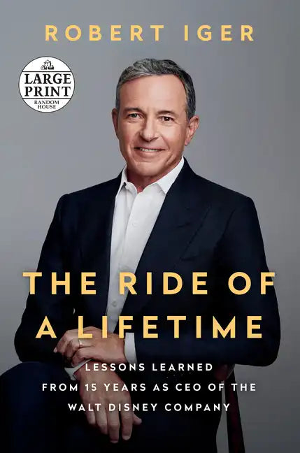 The Ride of a Lifetime: Lessons Learned from 15 Years as CEO of the Walt Disney Company - Paperback