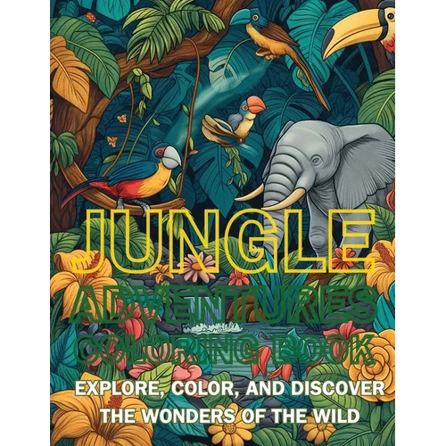 Jungle Adventures Coloring Book: Explore, Color, and Discover the Wonders of the Wild - Paperback