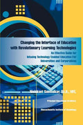 Changing the Interface of Education with Revolutionary Learning Technologies: An Effective Guide for Infusing Technology Enabled Education For Univers - Paperback