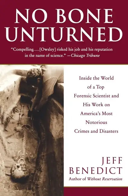 No Bone Unturned: Inside the World of a Top Forensic Scientist and His Work on America's Most Notorious Crimes and Disasters - Paperback