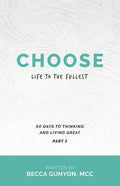 Choose Life to the Fullest: 90 Days to Thinking and Living Great Part 3 - Paperback