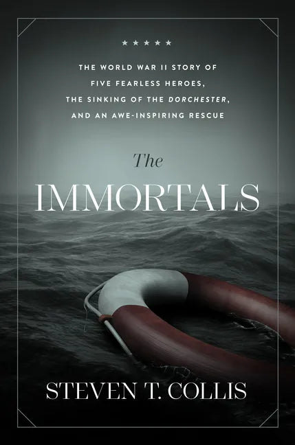 The Immortals: The World War II Story of Five Fearless Heroes, the Sinking of the Dorchester, and an Awe-Inspiring Rescue - Hardcover