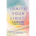 Time to Ignite Your Light!: The little book of sayings, affirmations, and quotes to motivate you today! - Paperback