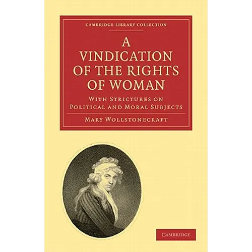 A Vindication of the Rights of Woman: With Strictures on Political and Moral Subjects - Paperback