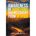 Awareness of Addictions and Recovery from Despair - Paperback