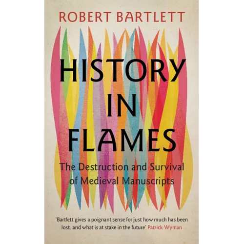 History in Flames: The Destruction and Survival of Medieval Manuscripts - Hardcover