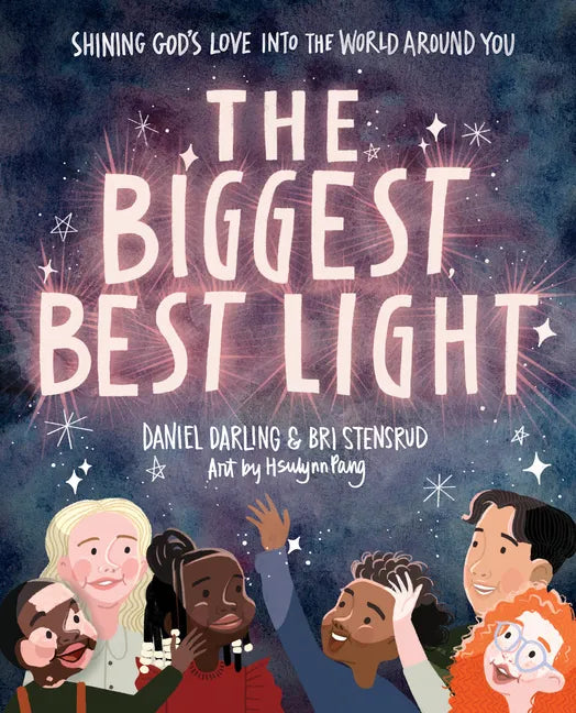 The Biggest, Best Light: Shining God's Love Into the World Around You - Hardcover