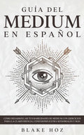 Guía del Medium en Español: Cómo Desarrollar tus Habilidades de Medium con Ejercicios para la Clarividencia, Conexiones Extra Sensoriales y más - Paperback