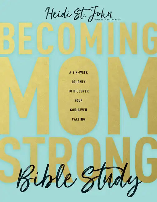Becoming Momstrong Bible Study: A Six-Week Journey to Discover Your God-Given Calling - Paperback