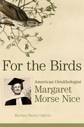 For the Birds: American Ornithologist Margaret Morse Nice - Hardcover