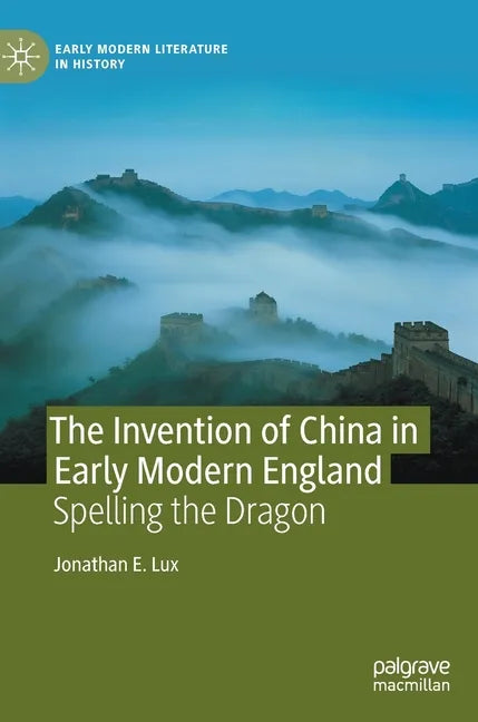 The Invention of China in Early Modern England: Spelling the Dragon - Hardcover