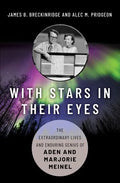 With Stars in Their Eyes: The Extraordinary Lives and Enduring Genius of Aden and Marjorie Meinel - Hardcover
