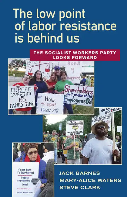 The Low Point of Labor Resistance Is Behind Us: The Socialist Workers Party Looks Forward - Paperback
