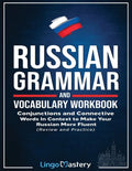 Russian Grammar and Vocabulary Workbook: Conjunctions and Connective Words in Context to Make Your Russian More Fluent (Review and Practice) - Paperback