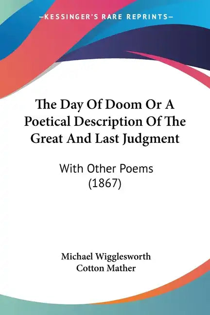 The Day Of Doom Or A Poetical Description Of The Great And Last Judgment: With Other Poems (1867) - Paperback