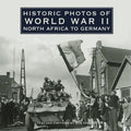 Historic Photos of World War II: North Africa to Germany - Hardcover