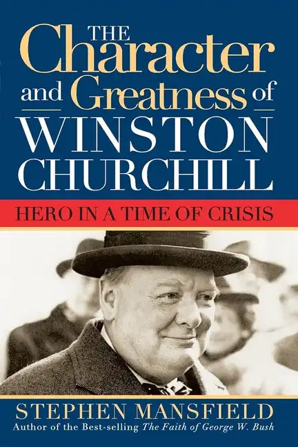Character and Greatness of Winston Churchill: Hero in a Time of Crisis - Paperback