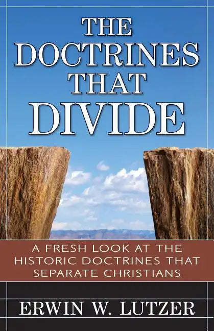 The Doctrines That Divide: A Fresh Look at the Historical Doctrines That Separate Christians - Paperback
