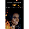 Things Lost In The Fire: What A Fire Doesn't Consume It Purifies - Hardcover