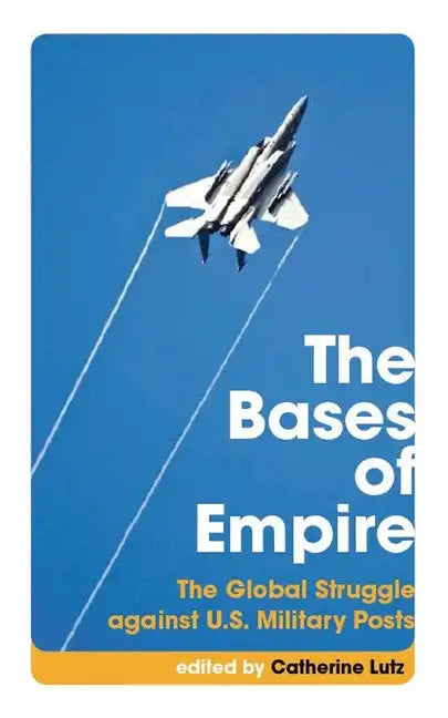 The Bases of Empire: The Global Struggle Against U.S. Military Posts - Paperback