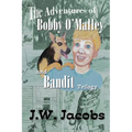 The Adventures of Bobby O'Malley and Bandit: Trilogy - Paperback
