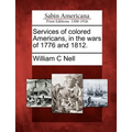 Services of Colored Americans, in the Wars of 1776 and 1812. - Paperback