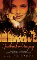 Heartbreak in Uruguay: A story of laughter, love and loss in South America - Paperback