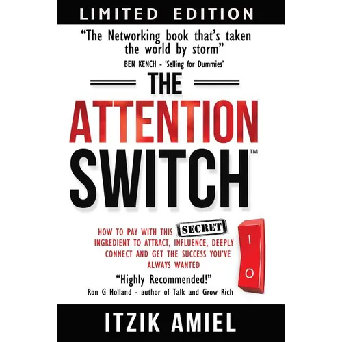 The Attention Switch: How to Pay with this SECRET ingredient to Attract, influence, Deeply Connect and Get the Success You Always Wanted - Paperback