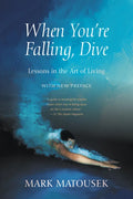 When You're Falling, Dive: Lessons in the Art of Living, with New Preface - Paperback