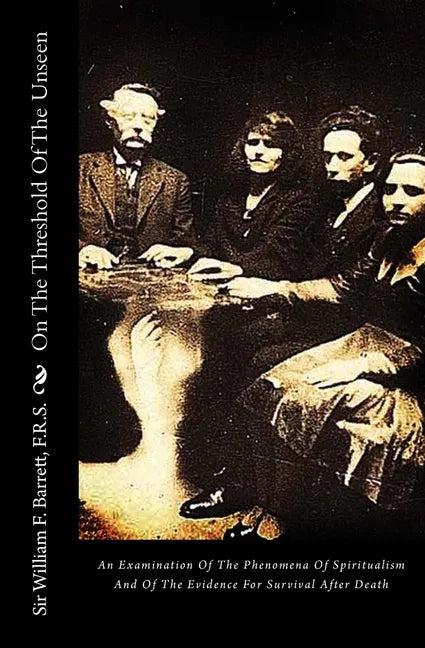 On The Threshold Of The Unseen: An Examination Of The Phenomena Of Spiritualism And Of The Evidence For Survival After Death - Paperback