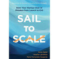 Sail to Scale: Steer Your Startup Clear of Mistakes from Launch to Exit - Hardcover
