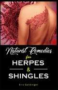 Natural Remedies For HERPES & SHINGLES: The Complete Guide - Paperback